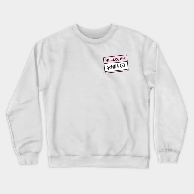 Hello I'm.. gonna cry Crewneck Sweatshirt by Eva Martinelli